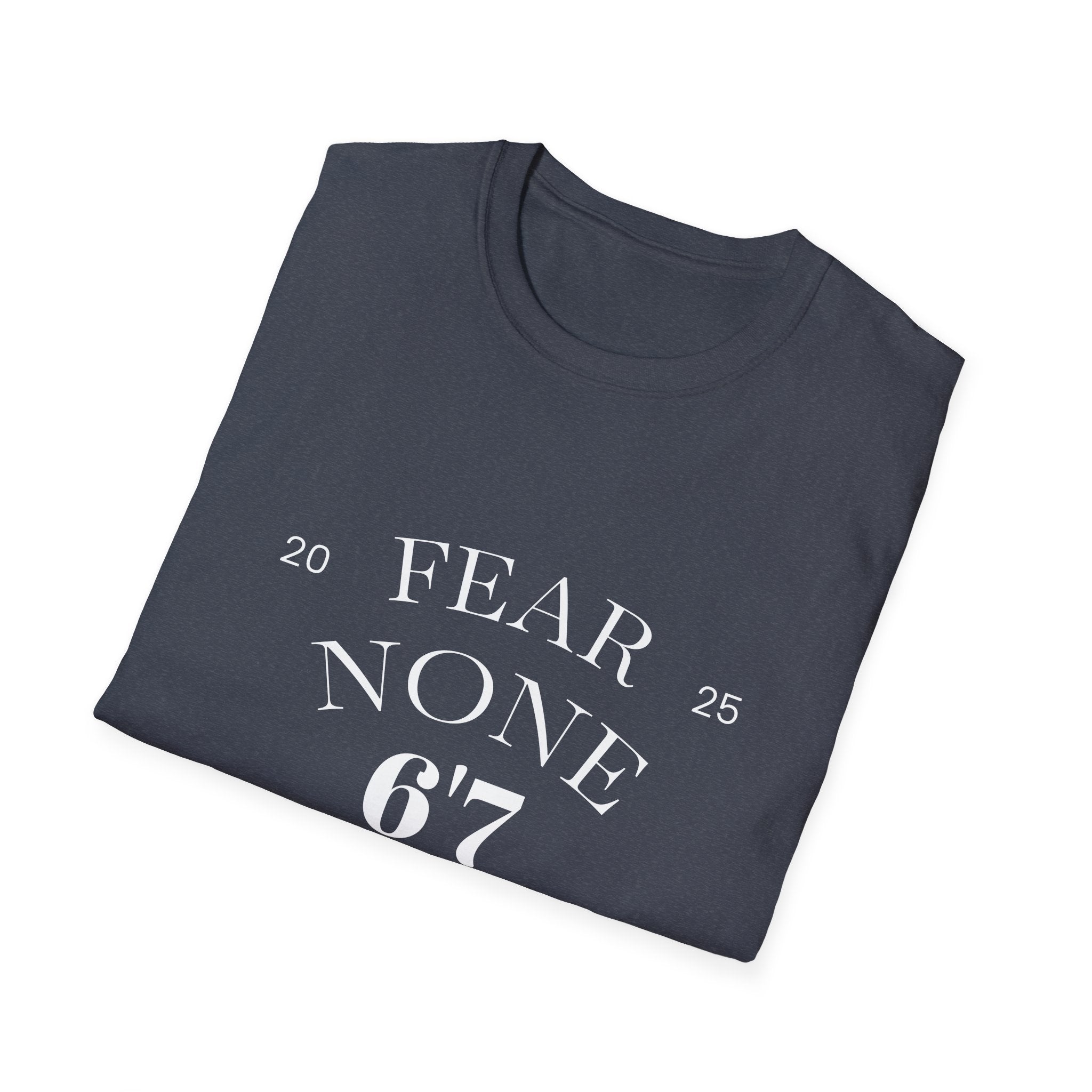 “Certified Confidence Tee – FEAR NONE. 6'7”