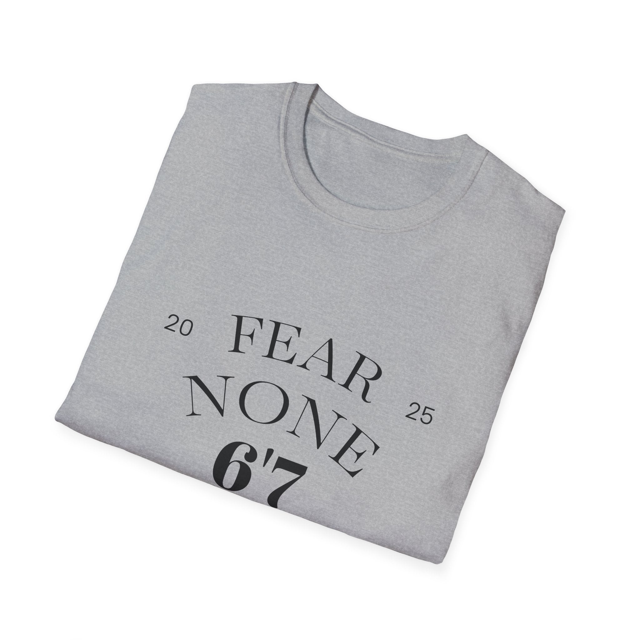 “Certified Confidence Tee – FEAR NONE. 6'7”